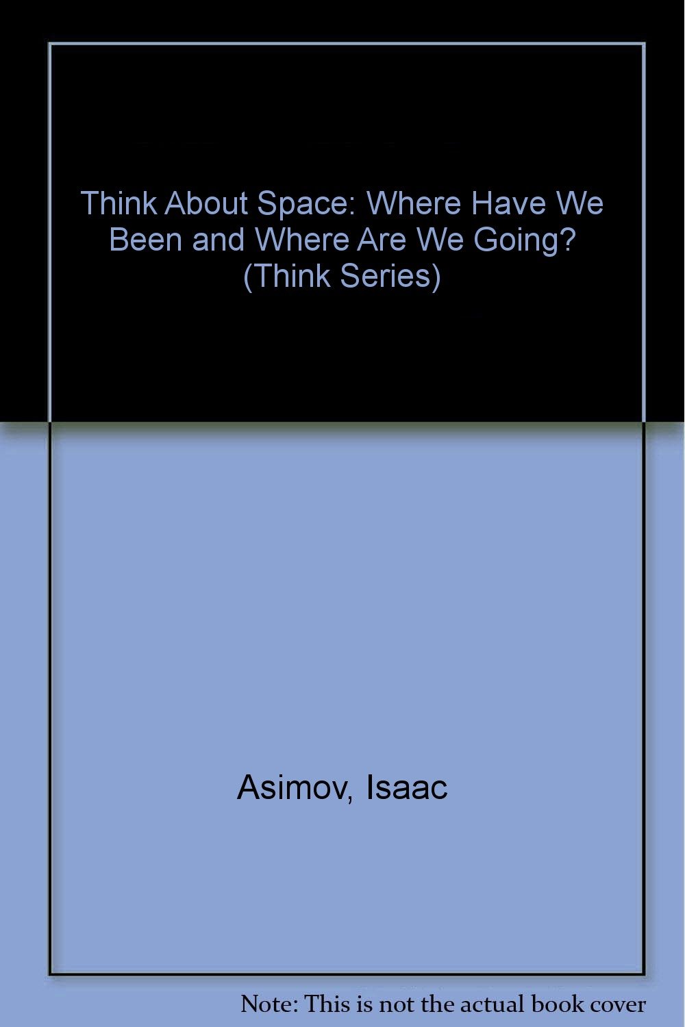 Think About Space: Where Have We Been and Where Are We Going? book cover