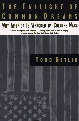 The Twilight of Common Dreams: Why America Is Wracked by Culture Wars book cover