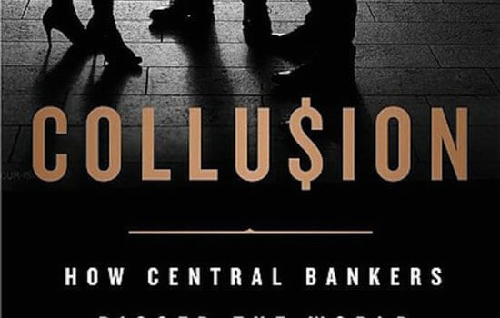 'Collusion: How Central Bankers Rigged the World'