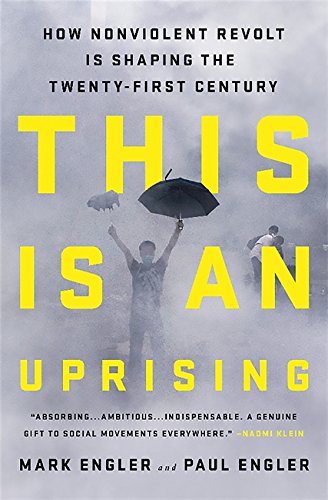 This Is an Uprising: How Nonviolent Revolt Is Shaping the Twenty-First Century book cover